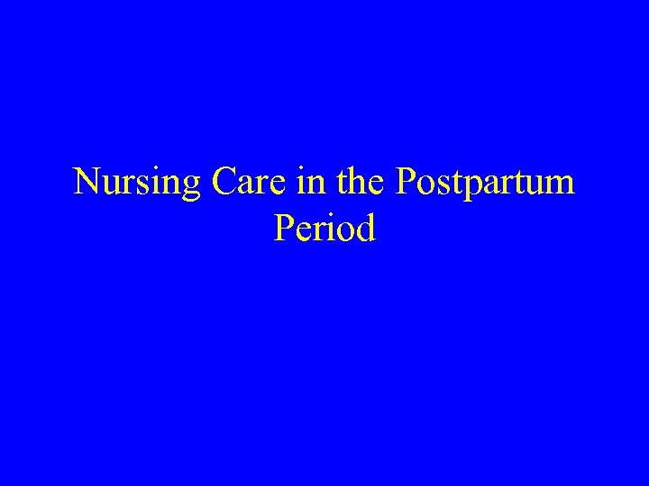 Nursing Care in the Postpartum Period 