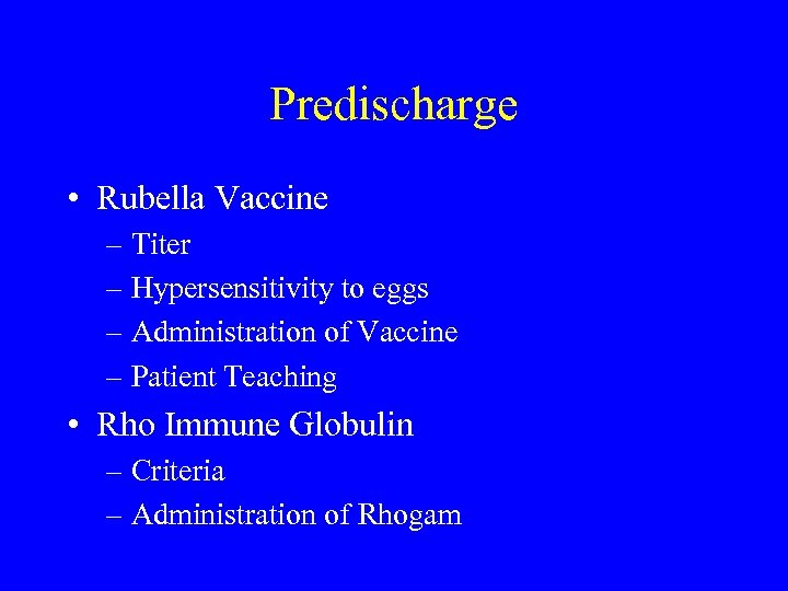 Predischarge • Rubella Vaccine – Titer – Hypersensitivity to eggs – Administration of Vaccine