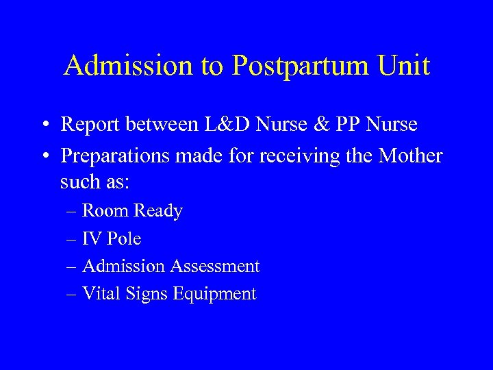 Admission to Postpartum Unit • Report between L&D Nurse & PP Nurse • Preparations