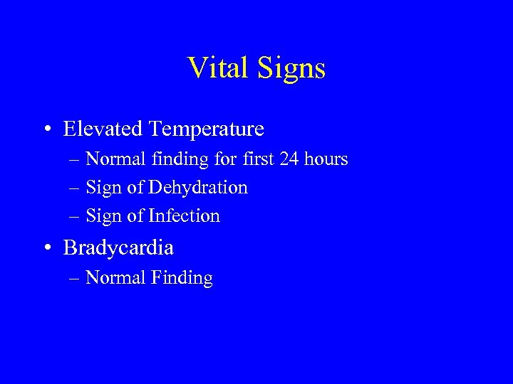 Vital Signs • Elevated Temperature – Normal finding for first 24 hours – Sign