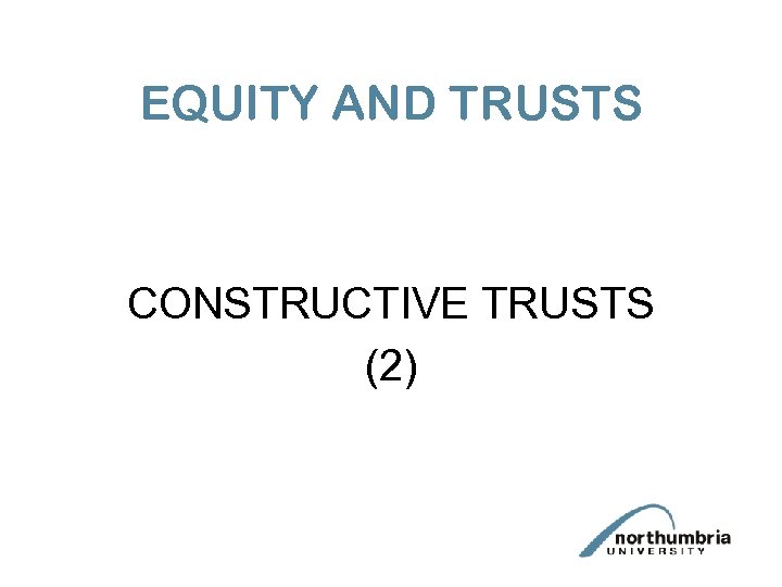 EQUITY AND TRUSTS CONSTRUCTIVE TRUSTS (2) 