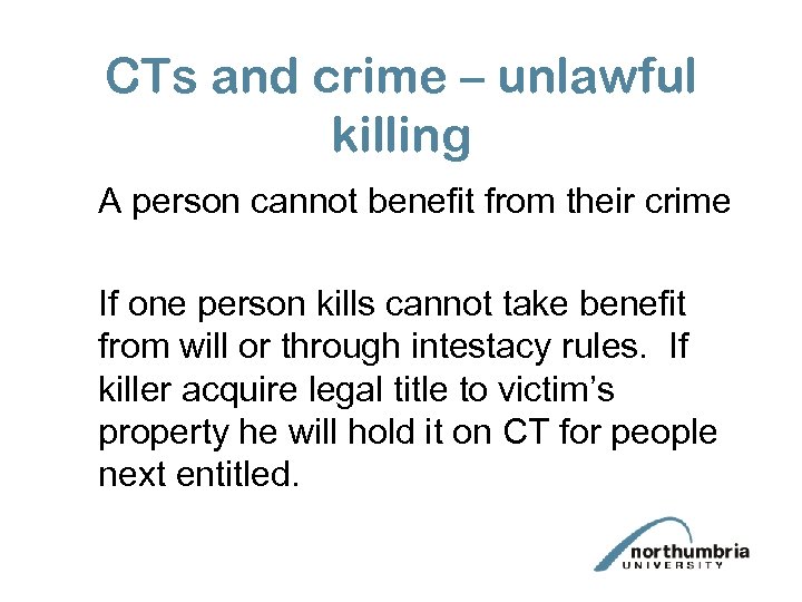 CTs and crime – unlawful killing A person cannot benefit from their crime If