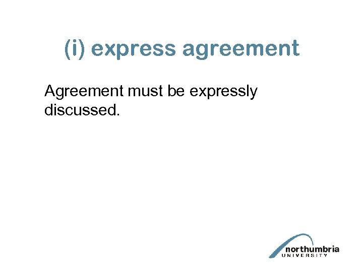 (i) express agreement Agreement must be expressly discussed. 