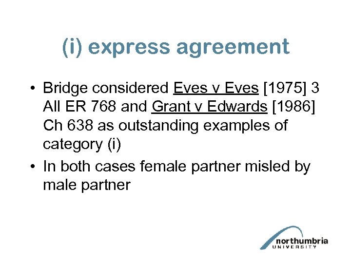 (i) express agreement • Bridge considered Eves v Eves [1975] 3 All ER 768