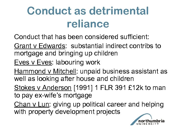 Conduct as detrimental reliance Conduct that has been considered sufficient: Grant v Edwards: substantial