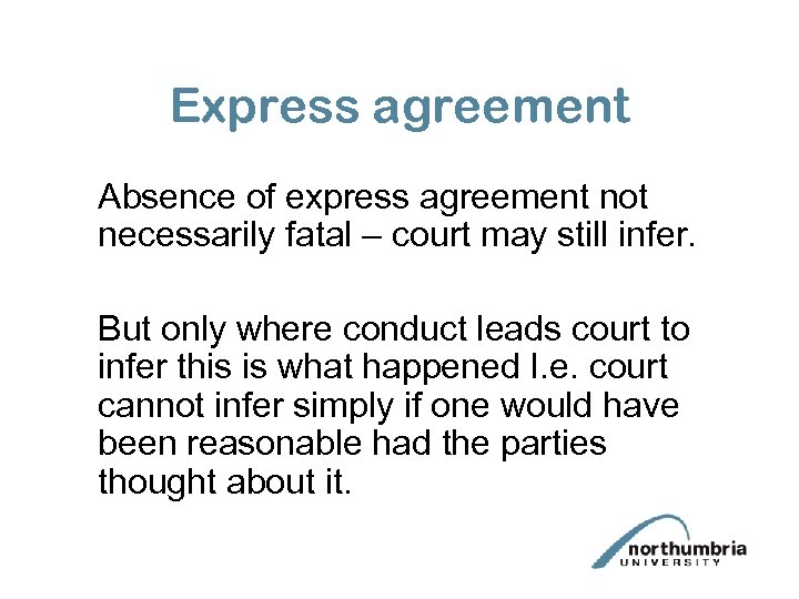 Express agreement Absence of express agreement not necessarily fatal – court may still infer.