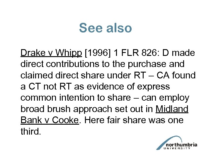 See also Drake v Whipp [1996] 1 FLR 826: D made direct contributions to