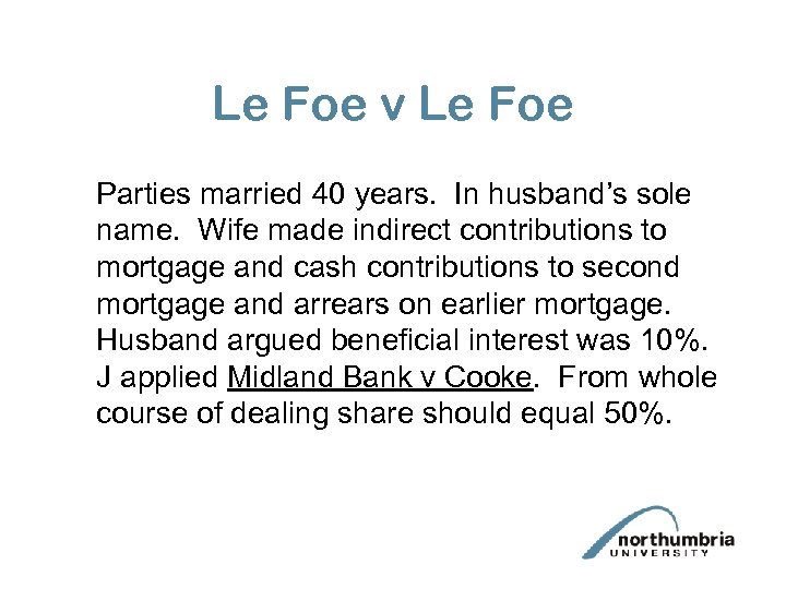 Le Foe v Le Foe Parties married 40 years. In husband’s sole name. Wife