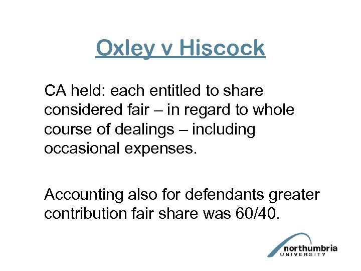 Oxley v Hiscock CA held: each entitled to share considered fair – in regard