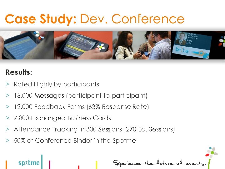 Case Study: Dev. Conference Results: > Rated Highly by participants > 18, 000 Messages