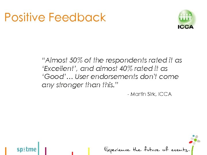 Positive Feedback “Almost 50% of the respondents rated it as ‘Excellent’, and almost 40%