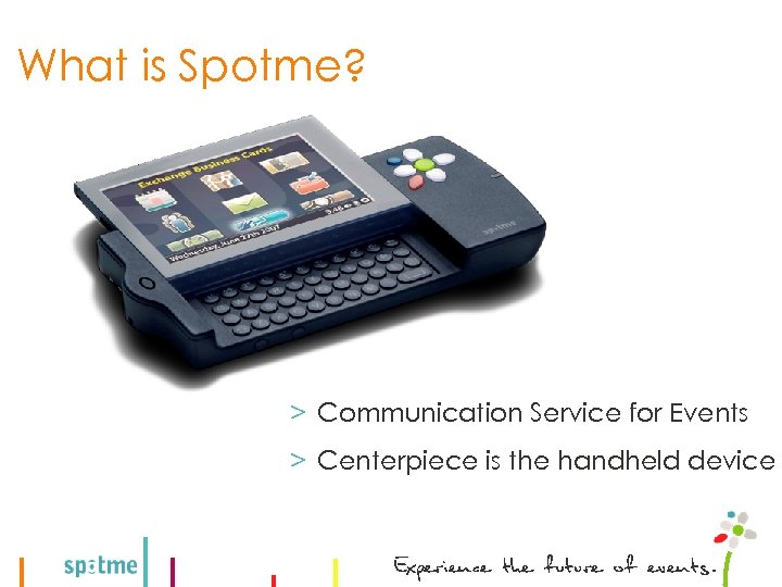 What is Spotme? > Communication Service for Events > Centerpiece is the handheld device
