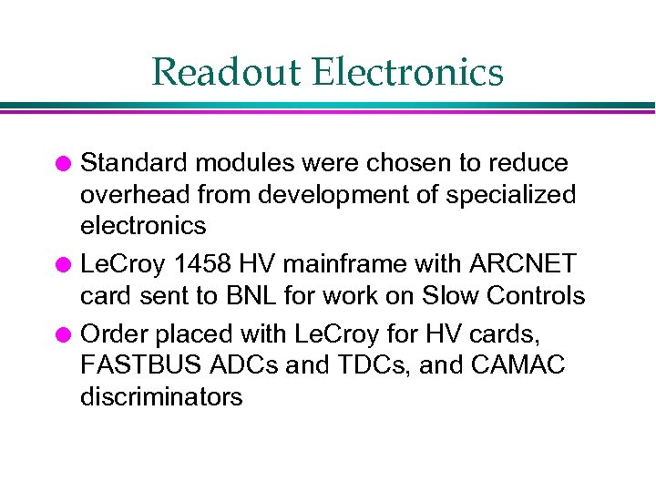 Readout Electronics l l l Standard modules were chosen to reduce overhead from development