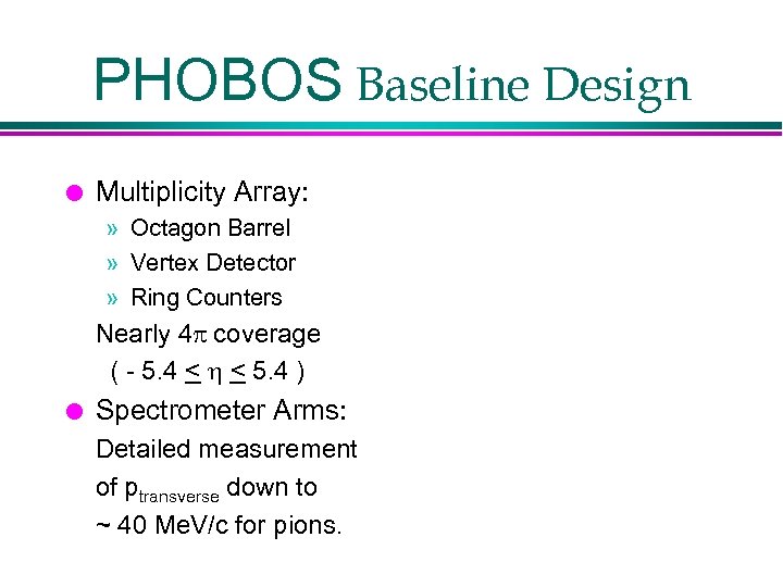PHOBOS Baseline Design l Multiplicity Array: » Octagon Barrel » Vertex Detector » Ring