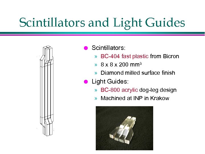 Scintillators and Light Guides l Scintillators: » BC-404 fast plastic from Bicron » 8