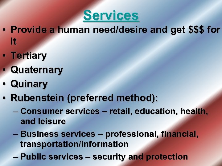 Services • Provide a human need/desire and get $$$ for it • Tertiary •