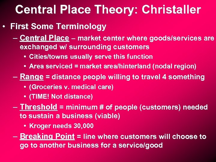 Central Place Theory: Christaller • First Some Terminology – Central Place – market center