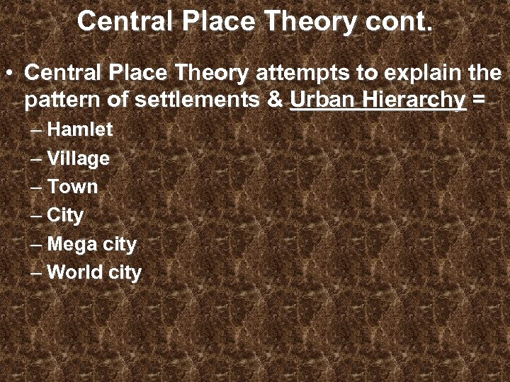 Central Place Theory cont. • Central Place Theory attempts to explain the pattern of