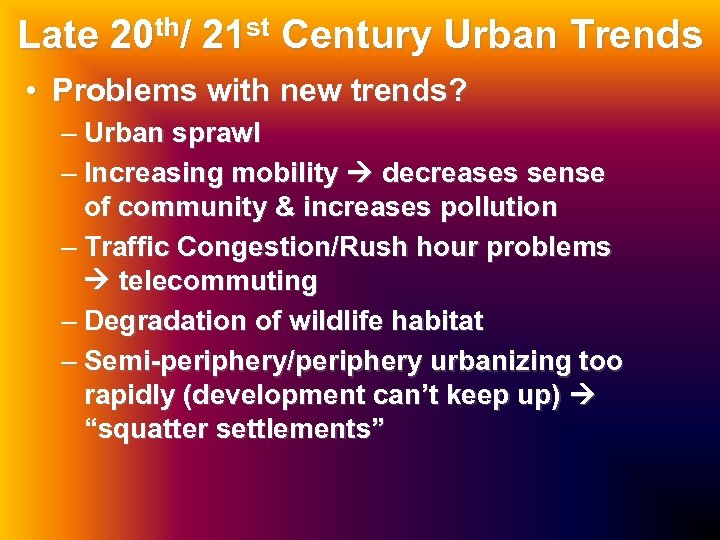 Late 20 th/ 21 st Century Urban Trends • Problems with new trends? –