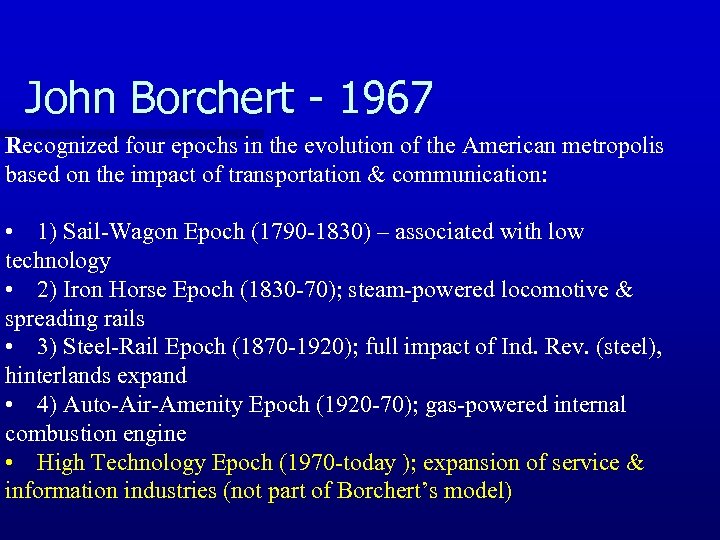 John Borchert - 1967 Recognized four epochs in the evolution of the American metropolis