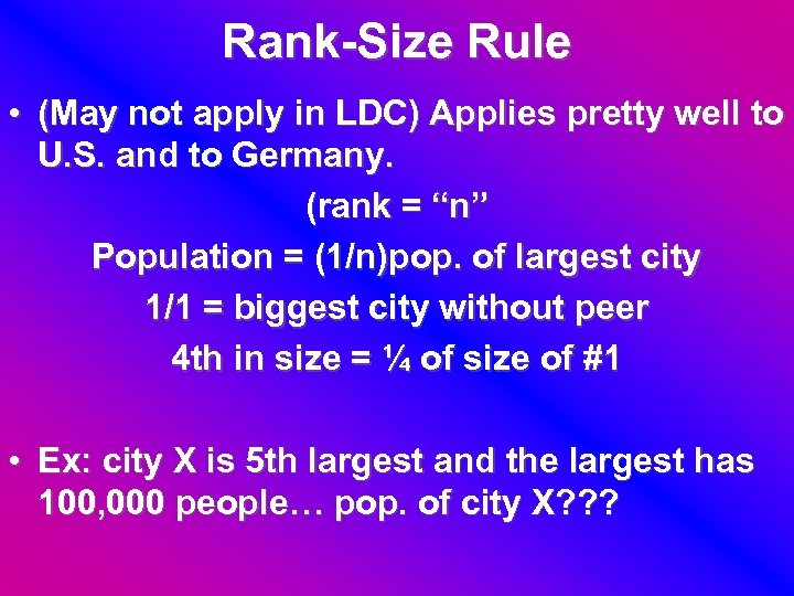Rank-Size Rule • (May not apply in LDC) Applies pretty well to U. S.