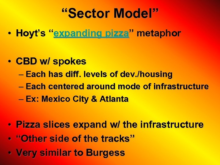 “Sector Model” • Hoyt’s “expanding pizza” metaphor • CBD w/ spokes – Each has