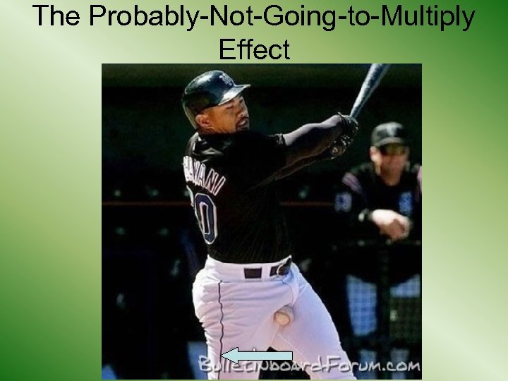 The Probably-Not-Going-to-Multiply Effect 