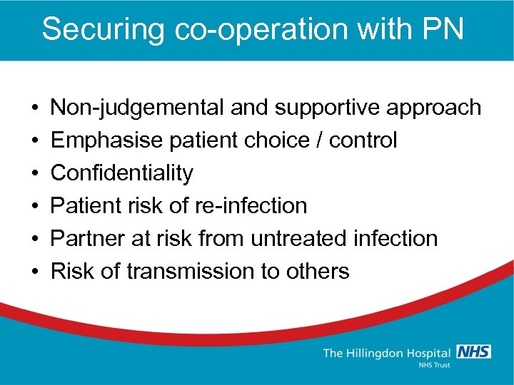 Securing co-operation with PN • • • Non-judgemental and supportive approach Emphasise patient choice