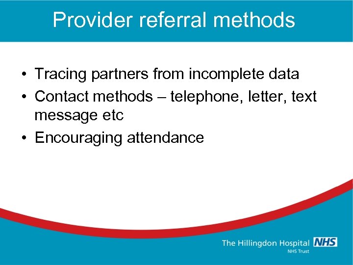 Provider referral methods • Tracing partners from incomplete data • Contact methods – telephone,