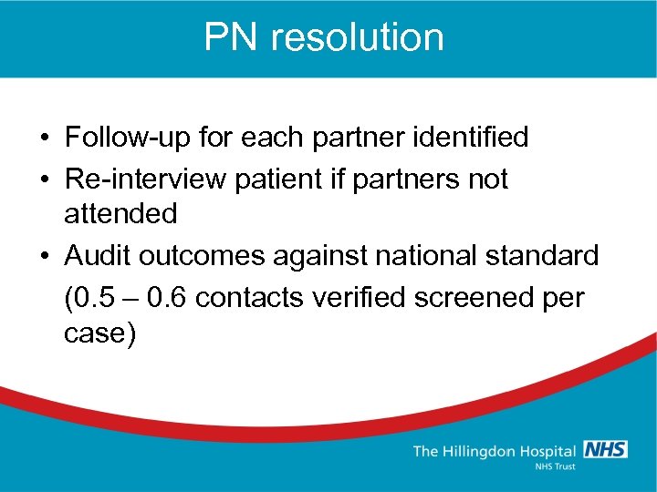 PN resolution • Follow-up for each partner identified • Re-interview patient if partners not