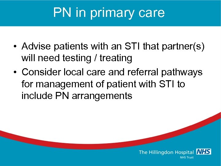 PN in primary care • Advise patients with an STI that partner(s) will need