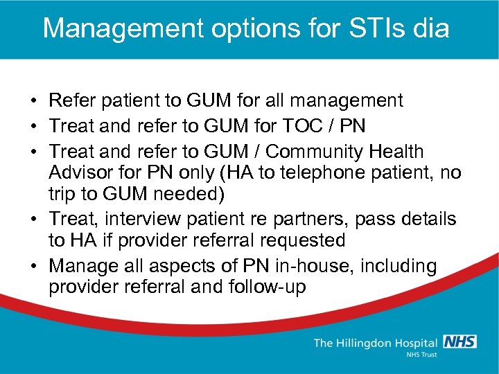 Management options for STIs dia • Refer patient to GUM for all management •