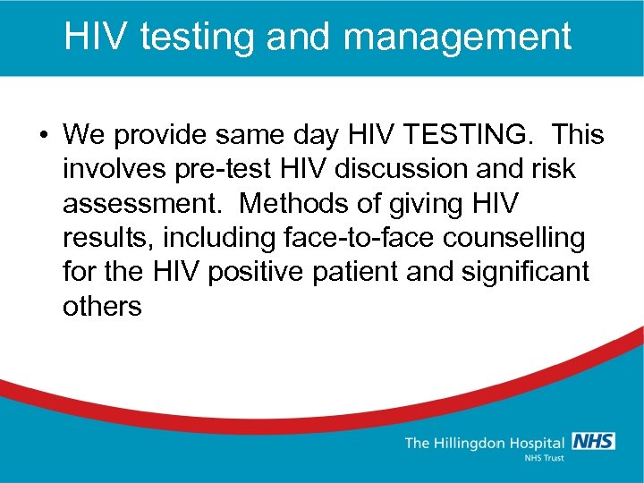 HIV testing and management • We provide same day HIV TESTING. This involves pre-test