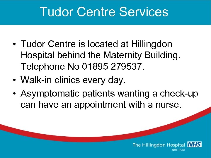 Tudor Centre Services • Tudor Centre is located at Hillingdon Hospital behind the Maternity