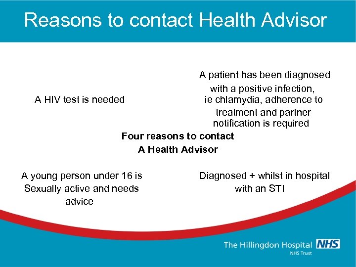 Reasons to contact Health Advisor A patient has been diagnosed with a positive infection,