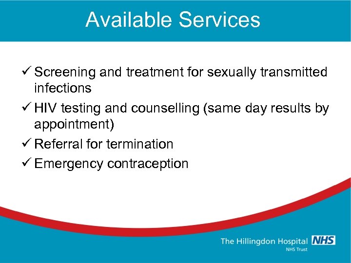 Available Services ü Screening and treatment for sexually transmitted infections ü HIV testing and