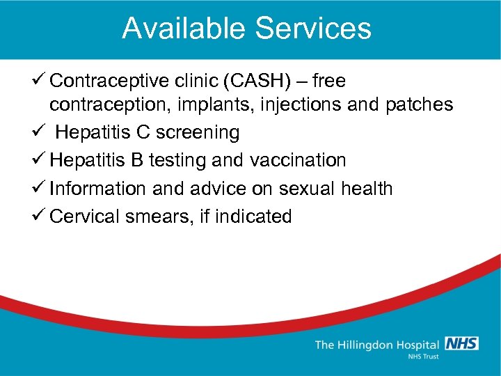 Available Services ü Contraceptive clinic (CASH) – free contraception, implants, injections and patches ü