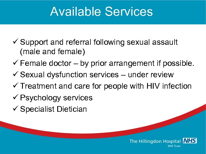 Available Services ü Support and referral following sexual assault (male and female) ü Female