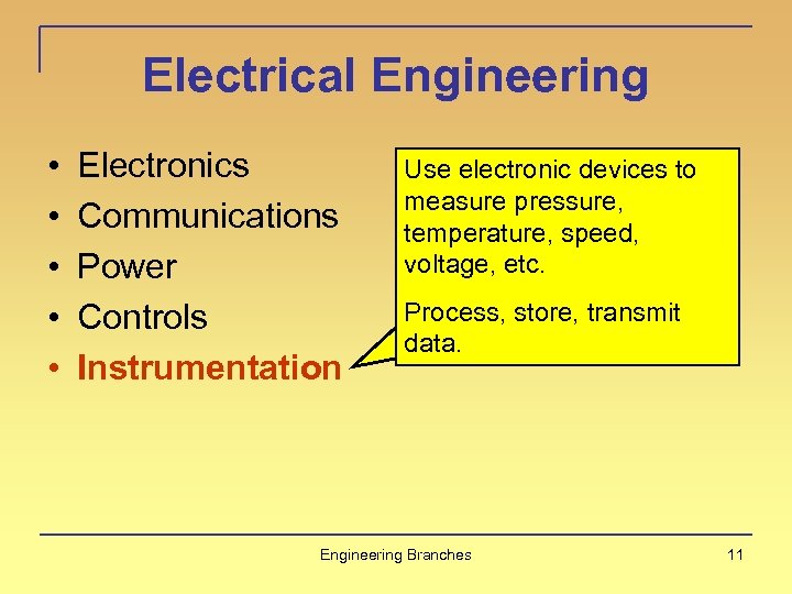 Electrical Engineering • • • Electronics Communications Power Controls Instrumentation Use electronic devices to