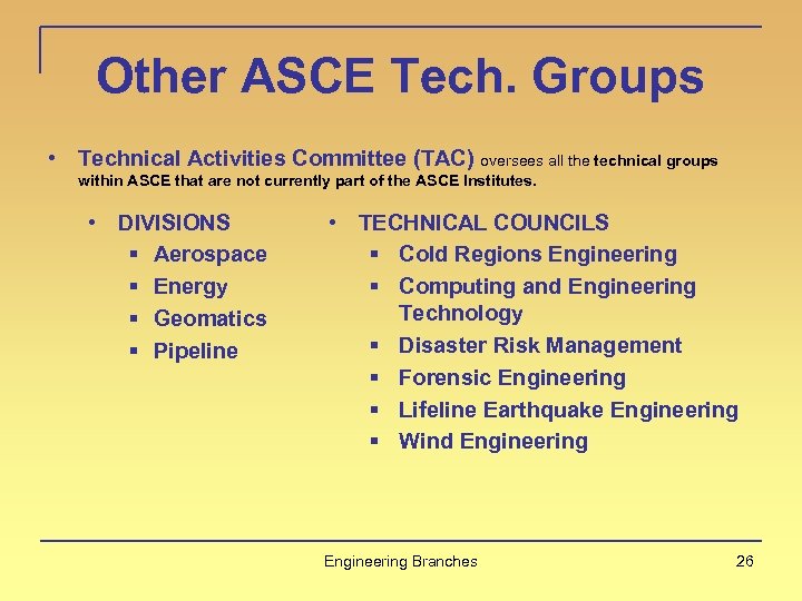 Other ASCE Tech. Groups • Technical Activities Committee (TAC) oversees all the technical groups