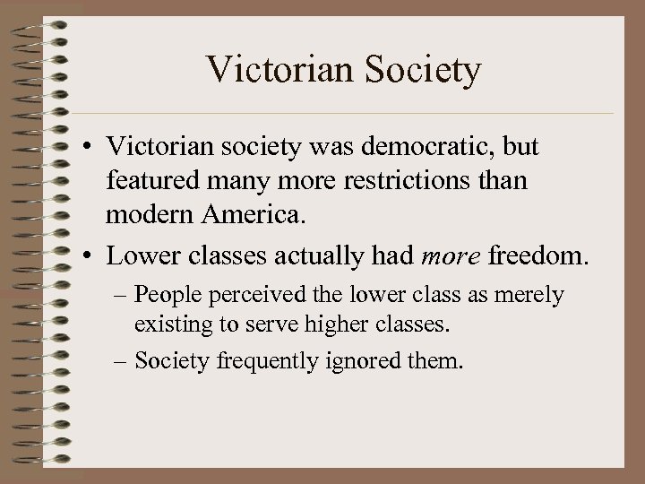 Victorian Society • Victorian society was democratic, but featured many more restrictions than modern