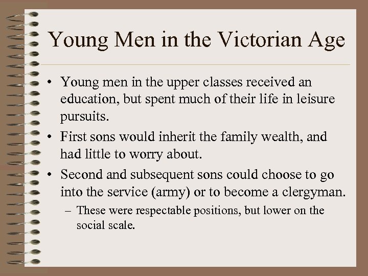 Young Men in the Victorian Age • Young men in the upper classes received