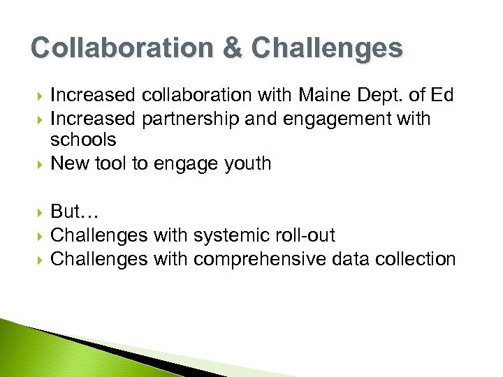 Collaboration & Challenges Increased collaboration with Maine Dept. of Ed Increased partnership and engagement
