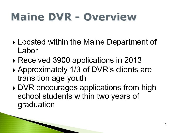 Maine DVR - Overview Located within the Maine Department of Labor Received 3900 applications