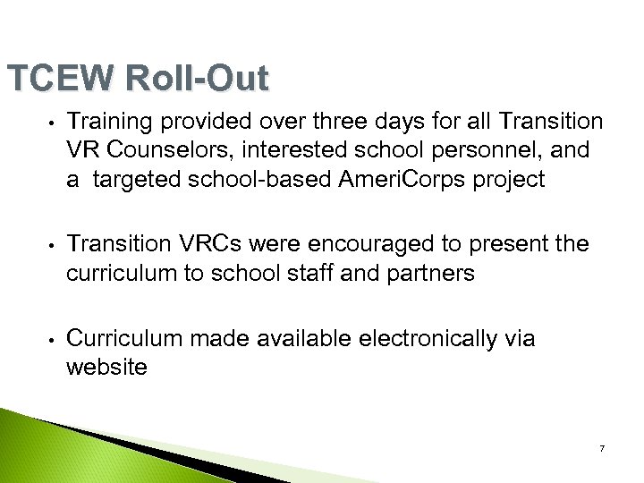 TCEW Roll-Out • Training provided over three days for all Transition VR Counselors, interested