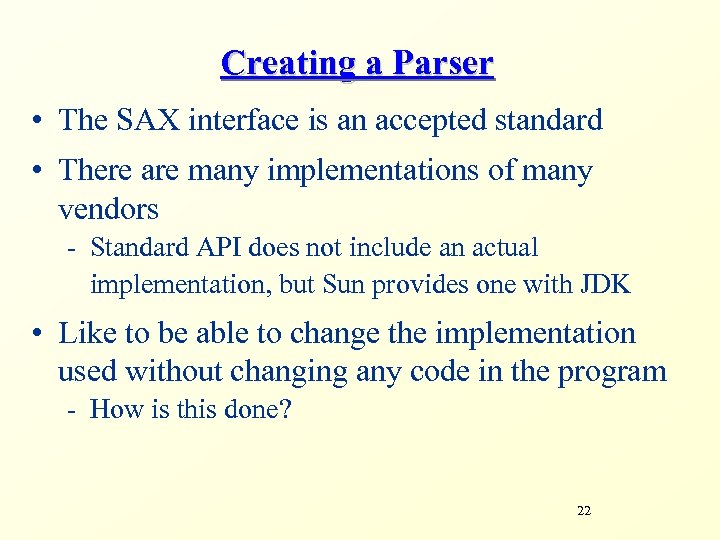 Creating a Parser • The SAX interface is an accepted standard • There are