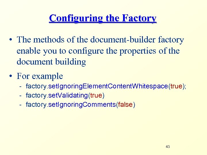 Configuring the Factory • The methods of the document-builder factory enable you to configure