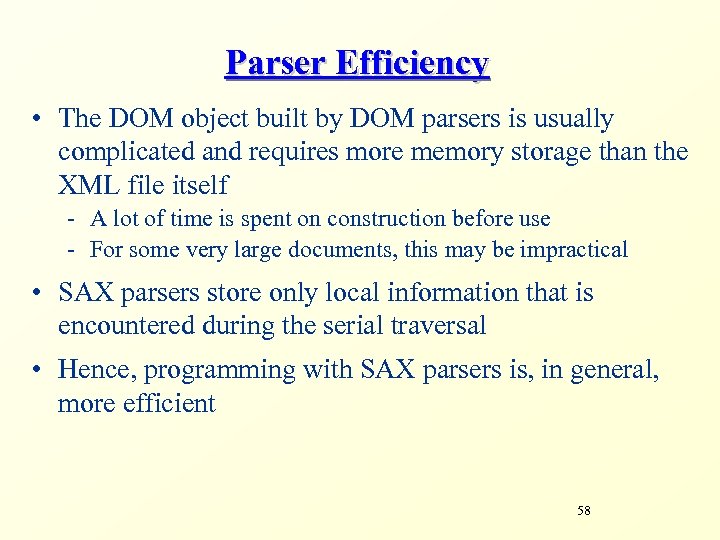 Parser Efficiency • The DOM object built by DOM parsers is usually complicated and