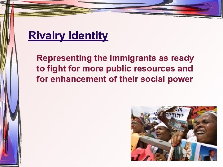 Rivalry Identity Representing the immigrants as ready to fight for more public resources and