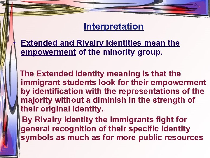 Interpretation • Extended and Rivalry identities mean the empowerment of the minority group. The